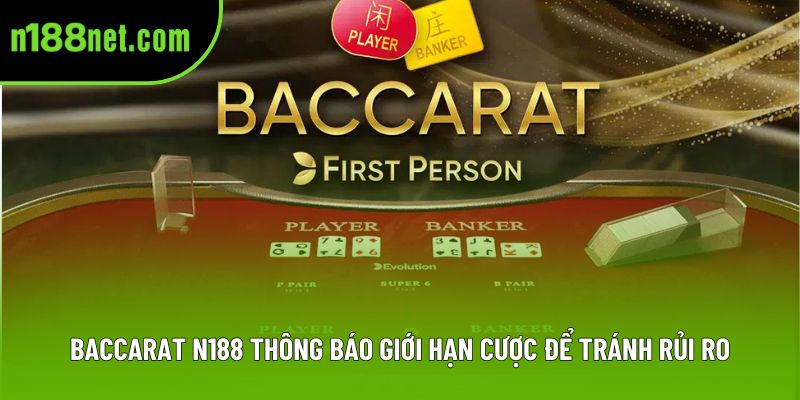 Baccarat N188 thông báo giới hạn cược để tránh rủi ro
