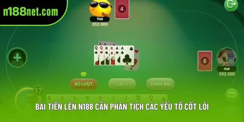 Bài tiến lên N188 cần phân tích các yếu tố cốt lõi