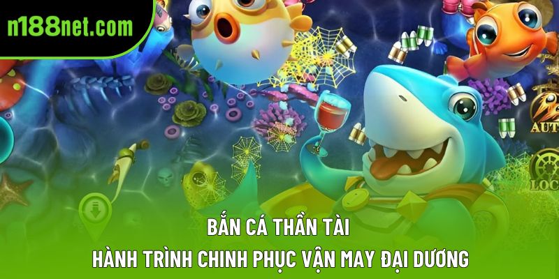 Bắn Cá Thần Tài – Hành Trình Chinh Phục Vận May Đại Dương