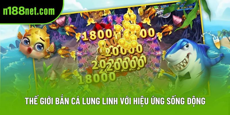 Thế giới bắn cá lung linh với hiệu ứng sống động Thế giới bắn cá lung linh với hiệu ứng sống động