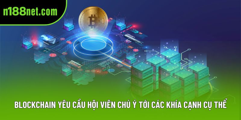 Blockchain yêu cầu hội viên chú ý tới các khía cạnh cụ thể