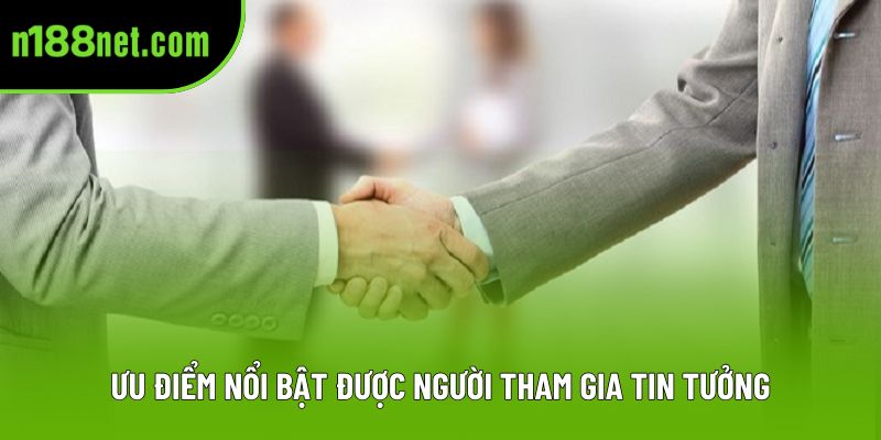 Ưu điểm nổi bật được người tham gia tin tưởng
