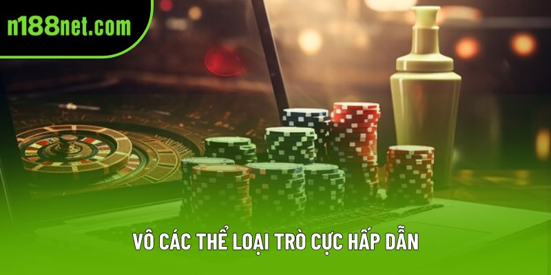 Vô các thể loại trò cực hấp dẫn