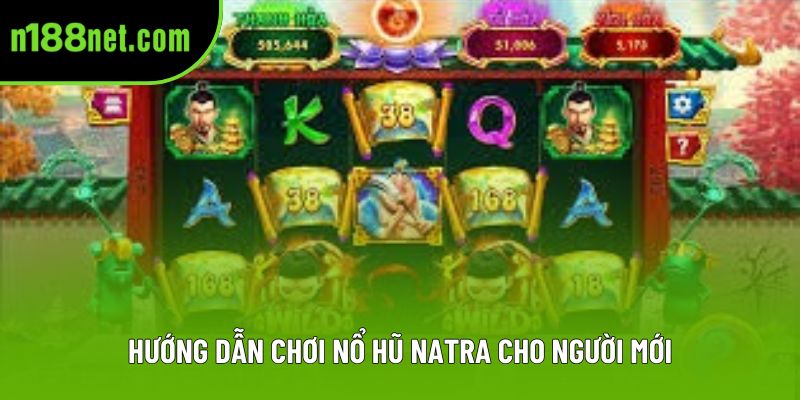 Hướng dẫn chơi nổ hũ Natra cho người mới Hướng dẫn chơi nổ hũ Natra cho người mới
