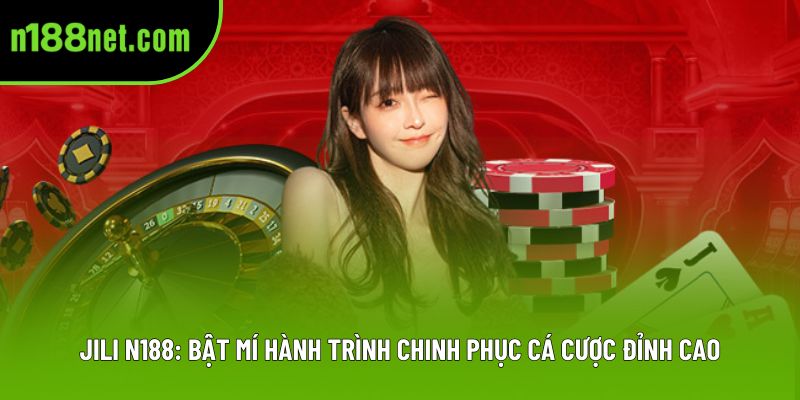 Jili N188: Bật Mí Hành Trình Chinh Phục Cá Cược Đỉnh Cao