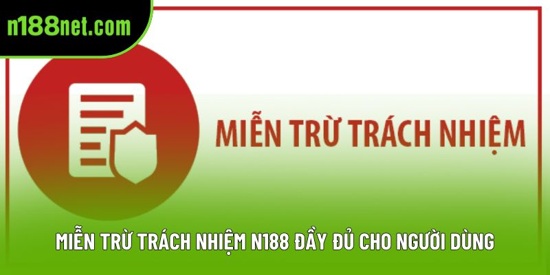 Miễn trừ trách nhiệm N188 đầy đủ cho người dùng Miễn trừ trách nhiệm N188 đầy đủ cho người dùng