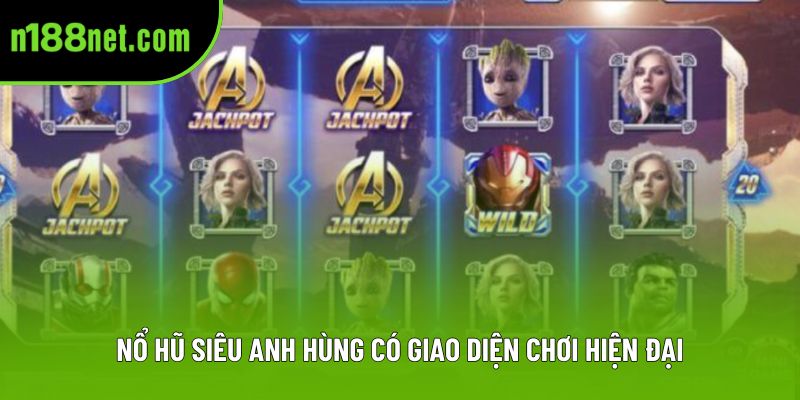 Nổ hũ siêu anh hùng có giao diện chơi hiện đại