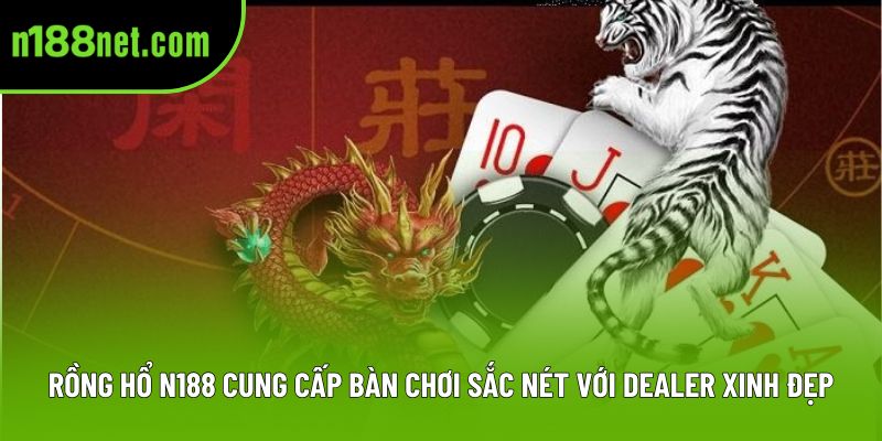Rồng hổ N188 cung cấp bàn chơi sắc nét với dealer xinh đẹp