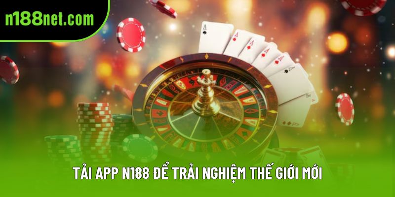 Tải App N188 để trải nghiệm thế giới mới