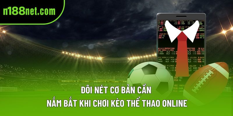 Đôi nét cơ bản cần nắm bắt khi chơi kèo thể thao online Đôi nét cơ bản cần nắm bắt khi chơi kèo thể thao online
