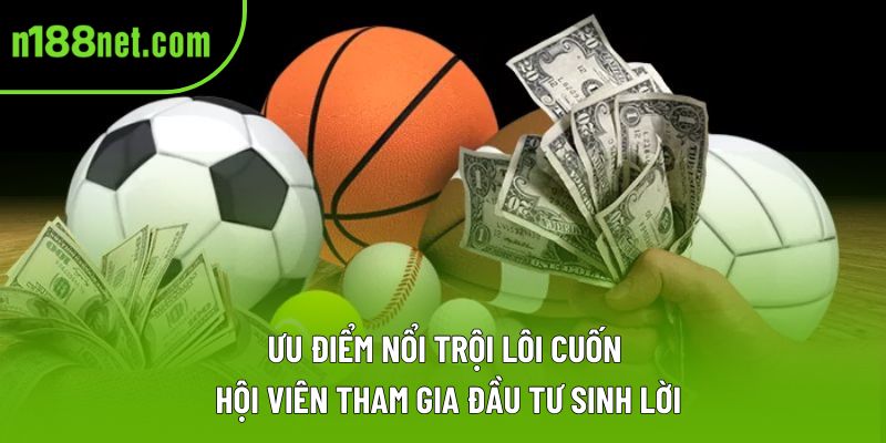 Ưu điểm nổi trội lôi cuốn hội viên tham gia đầu tư sinh lời Ưu điểm nổi trội lôi cuốn hội viên tham gia đầu tư sinh lời