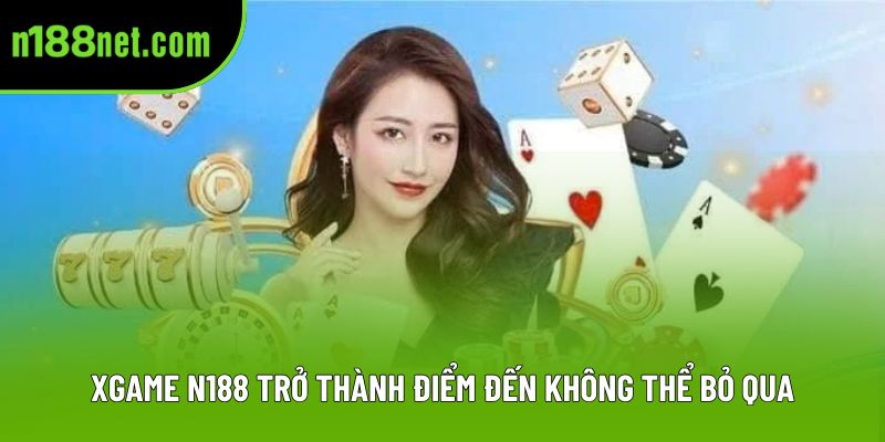 XGAME N188 trở thành điểm đến không thể bỏ qua XGAME N188 trở thành điểm đến không thể bỏ qua