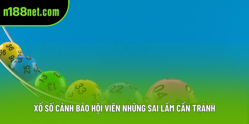 Xổ số cảnh bảo hội viên những sai lầm cần tránh