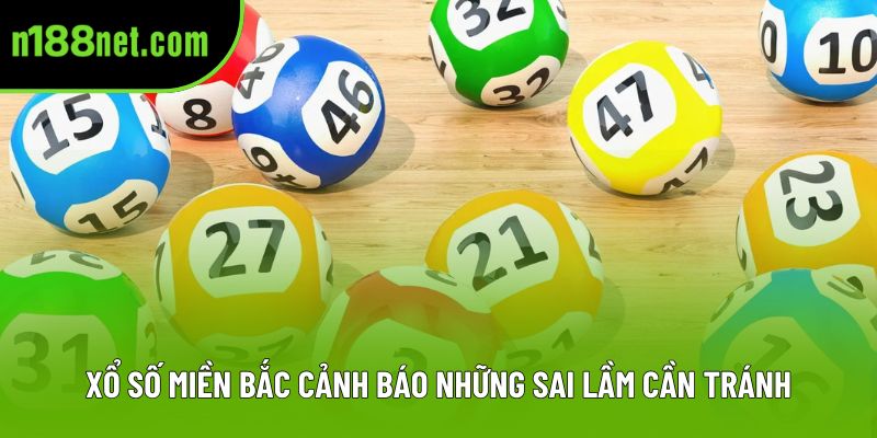 Xổ số miền Bắc cảnh báo những sai lầm cần tránh Xổ số miền Bắc cảnh báo những sai lầm cần tránh