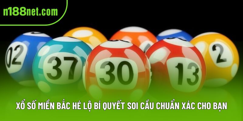 Xổ Số Miền Bắc Hé Lộ Bí Quyết Soi Cầu Chuẩn Xác Cho Bạn