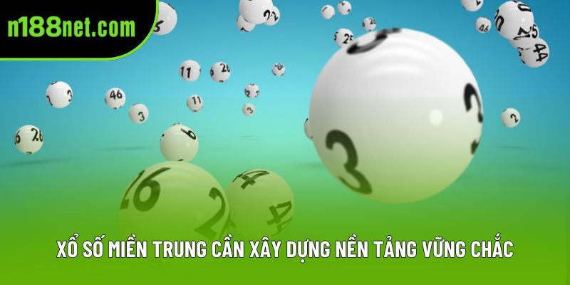 Xổ số miền Trung cần xây dựng nền tảng vững chắc