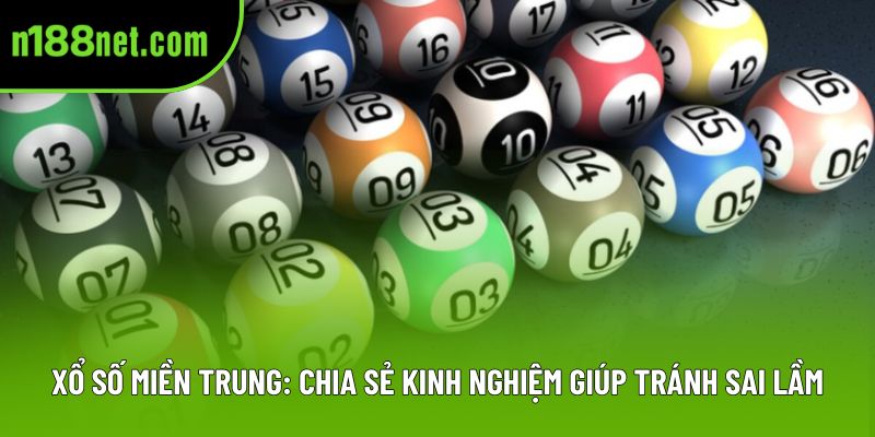 Xổ Số Miền Trung: Chia Sẻ Kinh Nghiệm Giúp Tránh Sai Lầm